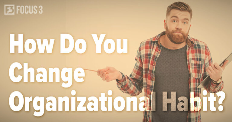 How Do You Change Organizational Habit?